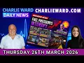 CHARLIE WARD DAILY NEWS WITH CHARLIE WARD DREW DEMI THURSDAY 26TH MARCH 2026