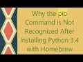 Why the pip Command is Not Recognized After Installing Python 3 4 with Homebrew