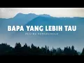 Lagu Bapa Yang Lebih Tau, Bapa Yang Mengasihiku (Lirik) - Regina Pangkerego \u0026 Putri Siagian, Gaby Bettay