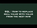 SQL How to replace null value with value from the next row
