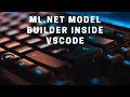 Using ML NET Model Builder Inside of VS Code