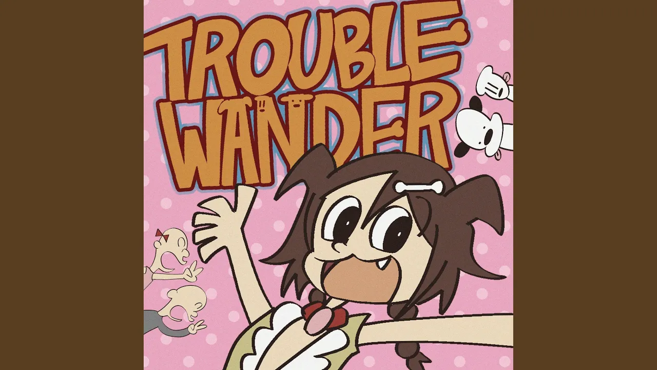 TROUBLE “WAN”DER！