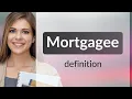 Mortgagee what is MORTGAGEE meaning