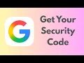 How To Get Your Google Account Security Code