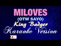 MILOVES (OTW SAYO) - King Badger [KARAOKE VERSION]