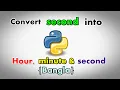 Convert second into hour minute second I Python I Bangla I 2020 I Step by step
