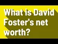 What is David Foster s net worth
