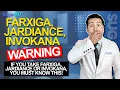 Farxiga Jardiance or Invokana Users Know This