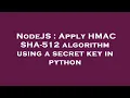 NodeJS Apply HMAC SHA-512 algorithm using a secret key in python