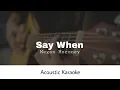 Megan Moroney - Say When (Acoustic Karaoke)