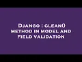 Django clean method in model and field validation