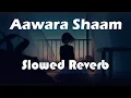 Lagu Aawara Shaam ( Slowed + Reverb ) - Meet Bros Ft. Piyush Mehroliyaa | SLOW BASS BEATS