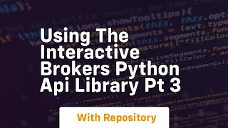 Using the interactive brokers python api library pt 3