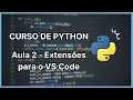 Curso Python Aula 2 - Extensoes para o visual studio code