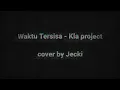 Download Lagu Waktu Tersisa - Kla Project ( cover )