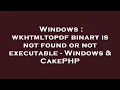 Windows wkhtmltopdf binary is not found or not executable - Windows CakePHP