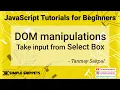 23 - Taking Input from Select Box in JavaScript DOM Manipulations in JavaScript