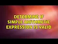 Determine if simple arithmetic expression is valid 2 Solutions