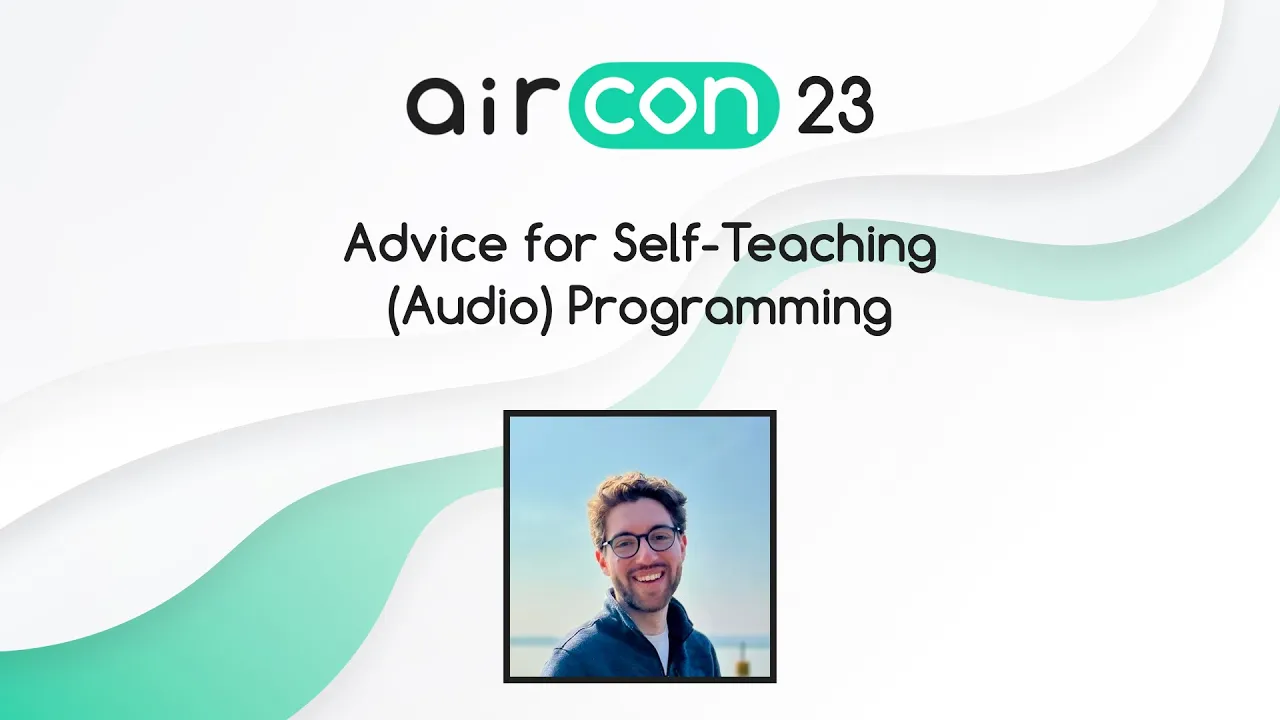 Advice for Self-Teaching (Audio) Programming (Karl Davis) #AirCon23