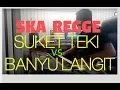 Download Lagu SKA REGGE SUKET TEKI VS BANYU LANGIT