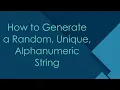 How to Generate a Random Unique Alphanumeric String