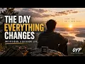 The Day Everything Changes