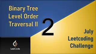 Binary Tree Level Order Traversal II Day 2 BFS DFS July LeetCoding Challenge Leetcode