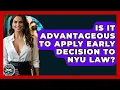Is It Advantageous To Apply Early Decision To NYU Law - Law School Prep Hub