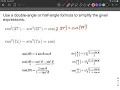 Double-angle or half-angle formula to simplify trig expressions