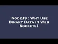 NodeJS Why Use Binary Data in Web Sockets