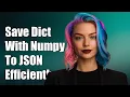 Efficiently Save Python Dictionary with Numpy Arrays to JSON File