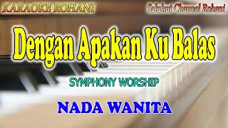 Download DENGAN APA KAN KU BALAS ll KARAOKE ROHANI ll SYMPHONY WORSHIP ll NADA WANITA CIS=DO MP3