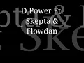 D - Power Feat. Skepta & Flowdan - My Gun's Like