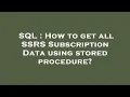 SQL How to get all SSRS Subscription Data using stored procedure