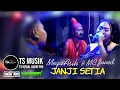 Lagu JANJI SETIA || KOLEKSI TENGDUNG ASIK || VOC. MEGA ASIH FT MC JUNED || TS MUSIK