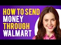 How To Send Money Through Walmart How to Wire Money With Walmart