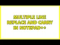 Multiple line replace and carry in notepad 2 Solutions