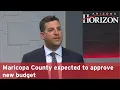 Maricopa County expected to approve new budget
