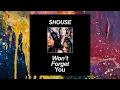 SHOUSE — Won't Forget You (Original Mix)