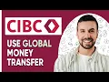 HOW TO USE CIBC GLOBAL MONEY TRANSFER - 2025 FULL GUIDE