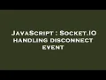 JavaScript Socket IO handling disconnect event