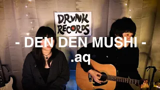 Download DEN DEN MUSHI '.aq' • FRIENDS TAKEOVER • MP3