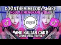 DJ ANTHEM MELODY SNAKE MENGKANE REMIX VIRAL TIKTOK MELODY MENGULAR YANG KALIAN CARI!