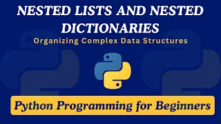 33 - Python Nested Lists Nested Dictionaries Organizing Complex Data Structures