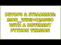 DevOps SysAdmins mod - wsgi Django with a different Python version
