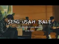 SENG USAH BALE - Justy aldrin Ft Freely Nikijuluw (Lirik Video) 