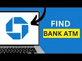 How to Find a Chase Bank ATM or Branch Near You on the Website