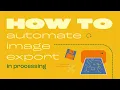 How to Automate Image Export in Processing Generative Art Tips Tricks