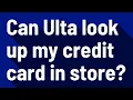Can Ulta look up my credit card in store