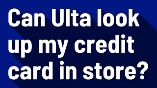 Can Ulta look up my credit card in store